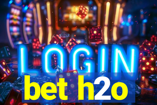 bet h2o
